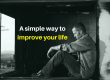 A simple way to improve your life